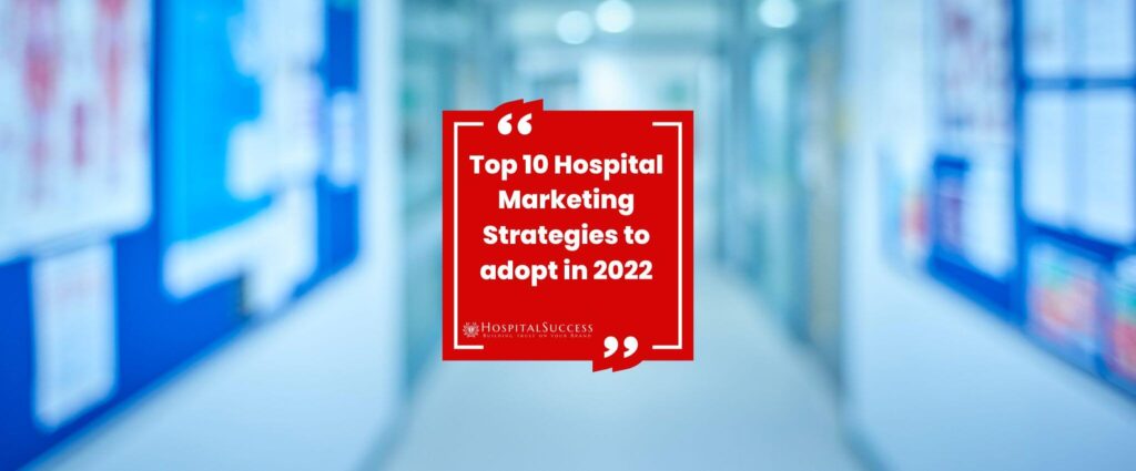 Top10 Marketing Strategies For Hospitals To Adopt In 2023