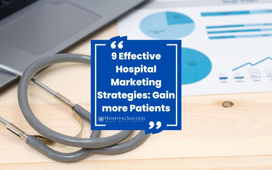 9 Effective Hospital Marketing Strategies: Gain more Patients
