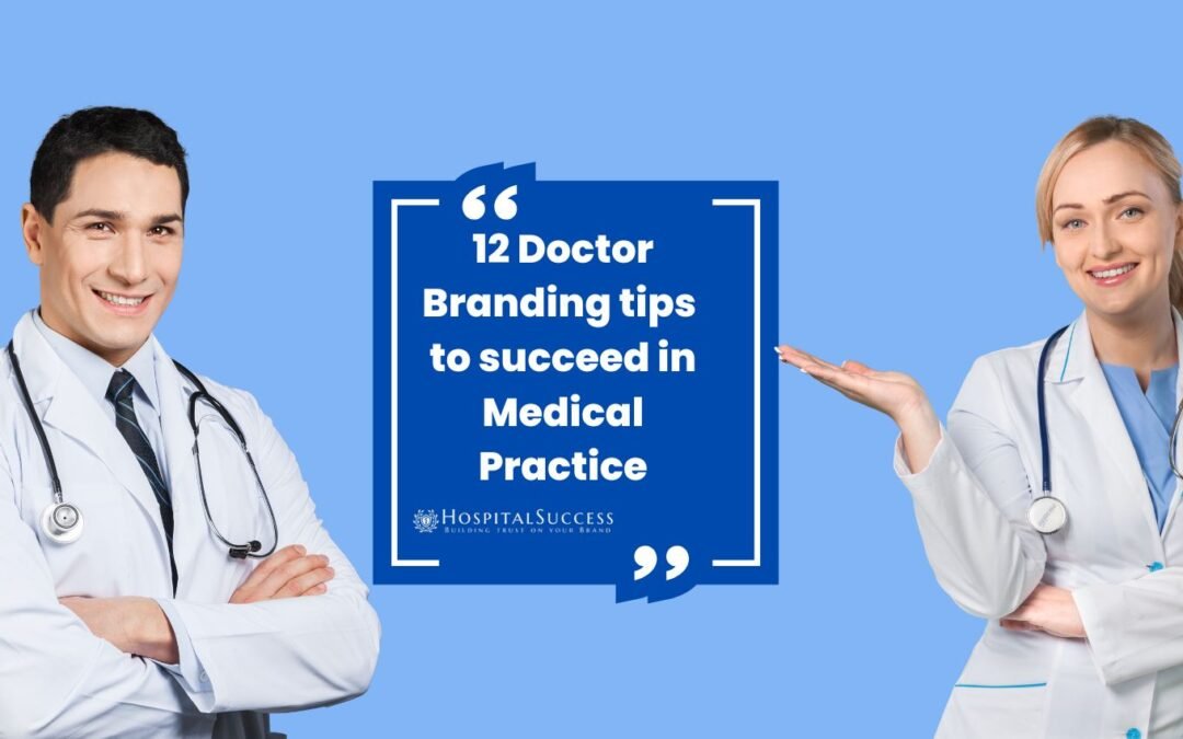 12 Doctor Branding tips to succeed in Medical Practice